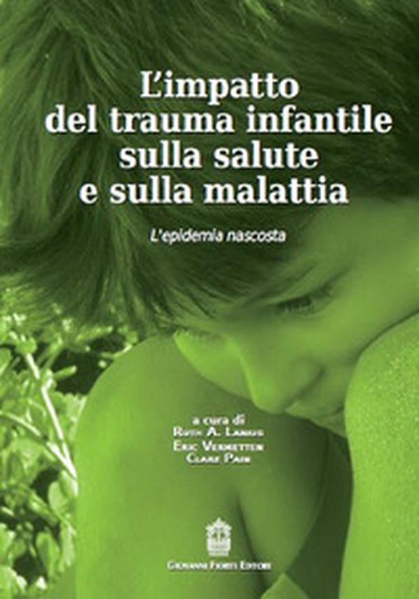 L'impatto del trauma infantile sulla salute e sulla malattia. L'epidemia nascosta - Librerie.coop L'impatto del trauma infantile sulla salute e sulla malattia. L'epidemia nascosta - Librerie.coop