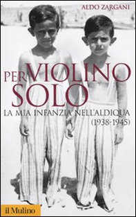 Per violino solo. La mia infanzia nell'aldiqua (1938-1945) - Librerie.coop