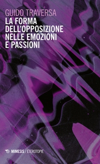 La forma dell'opposizione nelle emozioni e passioni - Librerie.coop