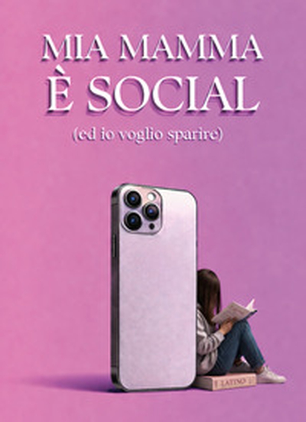 Mia mamma è social (e io voglio sparire) - Librerie.coop