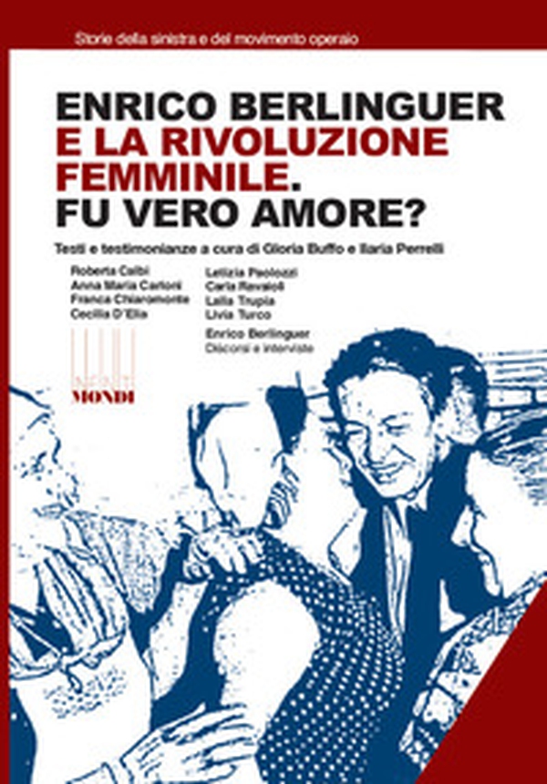 Enrico Berlinguer e la rivoluzione femminile. Fu vero amore? Testi e testimonianze - Librerie.coop