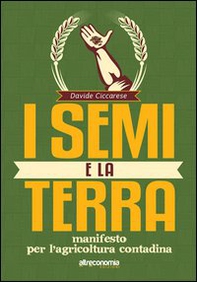 I semi e la terra. Manifesto per l'agricoltura contadina - Librerie.coop