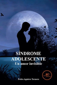Síndrome adolescente. Un amor invisible - Librerie.coop