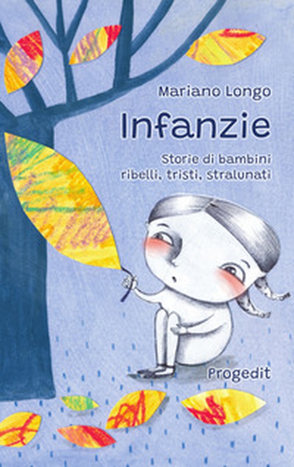 Infanzie. Storie di bambini ribelli, tristi, stralunati - Librerie.coop Infanzie. Storie di bambini ribelli, tristi, stralunati - Librerie.coop