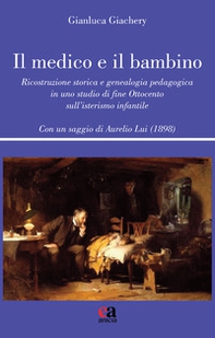 Il medico e il bambino. Ricostruzione storica e genealogia pedagogica in uno studio di fine Ottocento sull'isterismo infantile - Librerie.coop Il medico e il bambino. Ricostruzione storica e genealogia pedagogica in uno studio di fine Ottocento sull'isterismo infantile - Librerie.coop