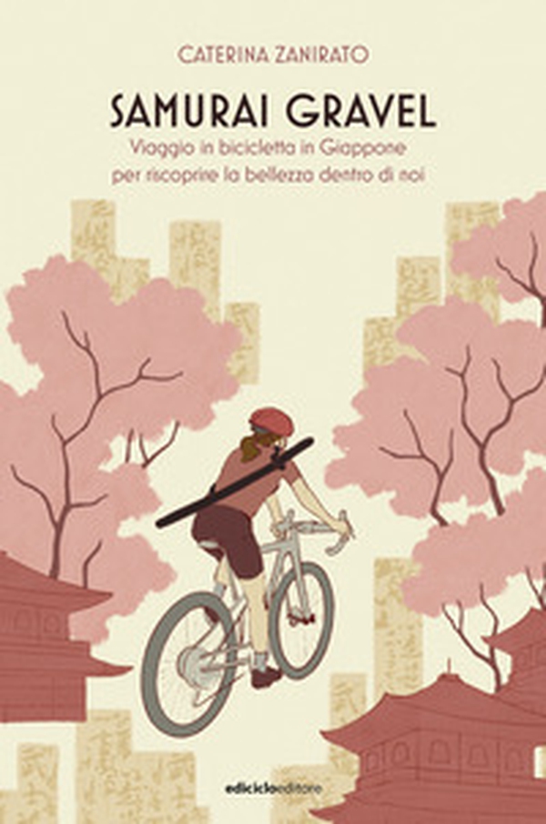 Samurai Gravel. Viaggio in bicicletta in Giappone per riscoprire la bellezza dentro di noi - Librerie.coop Samurai Gravel. Viaggio in bicicletta in Giappone per riscoprire la bellezza dentro di noi - Librerie.coop