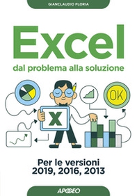 Excel. Dal problema alla soluzione. Per le versioni 2019, 2016 e 2013 - Librerie.coop