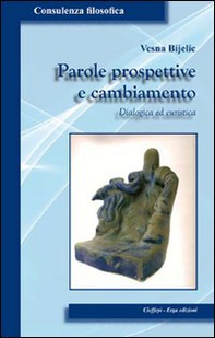 Parole prospettive e cambiamento. Dialogica ed euristica - Librerie.coop