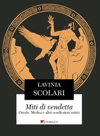 Miti di vendetta. Oreste, Medea e altri vendicatori mitici - Librerie.coop