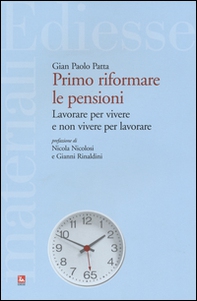 Primo riformare le pensioni. Lavorare per vivere e non vivere per lavorare - Librerie.coop