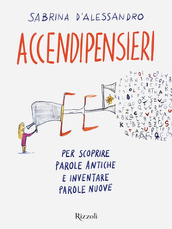 Accendipensieri. Per scoprire parole antiche e inventare parole nuove - Librerie.coop