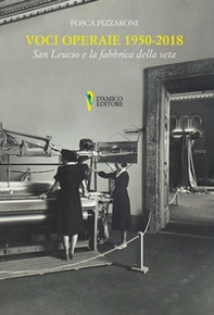 Voci operaie (1950-2018). San Leucio e la fabbrica della seta - Librerie.coop