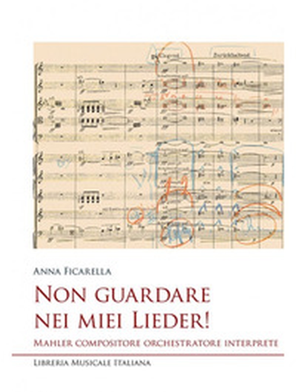 Non guardare nei miei Lieder! Mahler compositore orchestratore interprete - Librerie.coop Non guardare nei miei Lieder! Mahler compositore orchestratore interprete - Librerie.coop