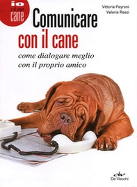 Comunicare con il cane. Come dialogare meglio con il proprio amico - Librerie.coop