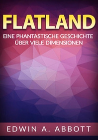 Flatland. Eine phantastische geschichte über viele dimensionen - Librerie.coop