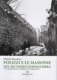 Polizzi e le Madonie nel secondo dopoguerra. Tra emarginazione, ribellione ed emigrazione - Librerie.coop