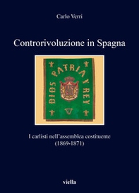 Controrivoluzione in Spagna. I carlisti nell'assemblea costituente (1869-1871) - Librerie.coop