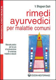 Rimedi ayurvedici per malattie comuni. Manuale pratico per la cura e la prevenzione di numerose malattie e disturbi - Librerie.coop