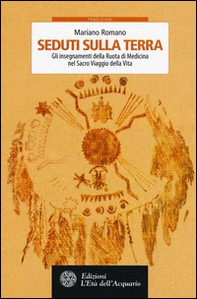 Seduti sulla terra. Gli insegnamenti della Ruota di Medicina nel sacro viaggio della vita - Librerie.coop Seduti sulla terra. Gli insegnamenti della Ruota di Medicina nel sacro viaggio della vita - Librerie.coop