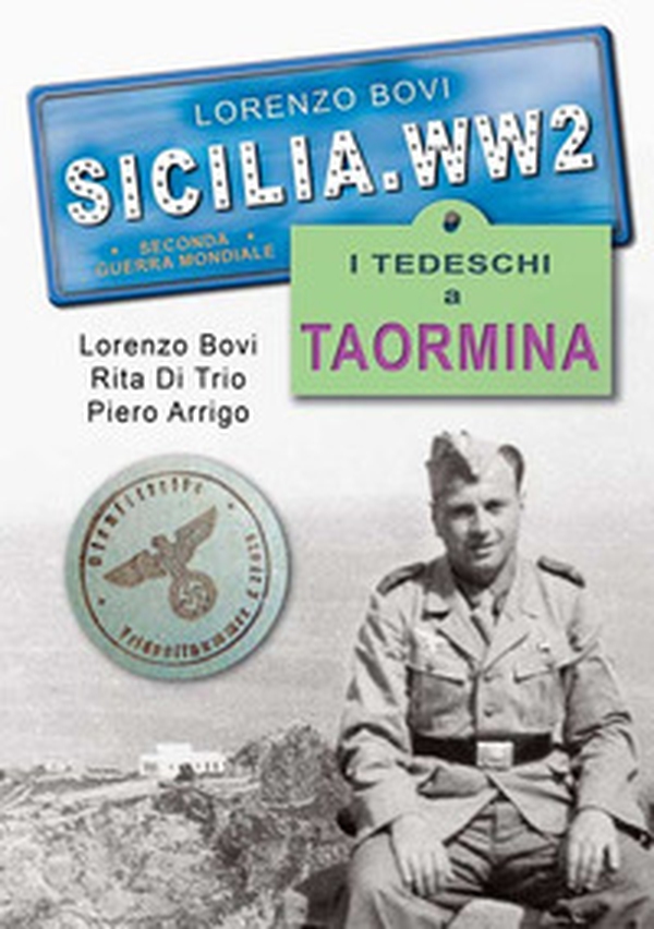 Sicilia. WW2 seconda guerra mondiale. Foto inedite. I tedeschi a Taormina - Librerie.coop Sicilia. WW2 seconda guerra mondiale. Foto inedite. I tedeschi a Taormina - Librerie.coop