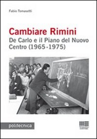 Cambiare Rimini. De Carlo e il piano del nuovo centro (1965-1975) - Librerie.coop