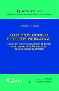 Cooperazione giudiziaria e corruzione internazionale. Verso un sistema integrato di forme e strumenti di collaborazione tra le autorità giudiziarie - Librerie.coop