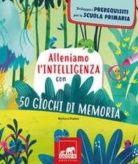 Alleniamo l'intelligenza con 50 giochi di memoria - Librerie.coop Alleniamo l'intelligenza con 50 giochi di memoria - Librerie.coop