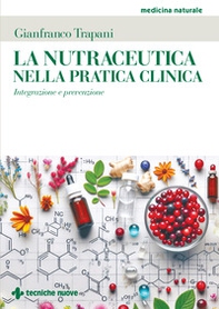 La nutraceutica nella pratica clinica. Integrazione e prevenzione - Librerie.coop La nutraceutica nella pratica clinica. Integrazione e prevenzione - Librerie.coop