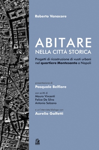ABITARE NELLA CITTÀ STORICA. Progetti di ricostruzione di vuoti urbani nel quartiere Montesanto a Napoli - Librerie.coop