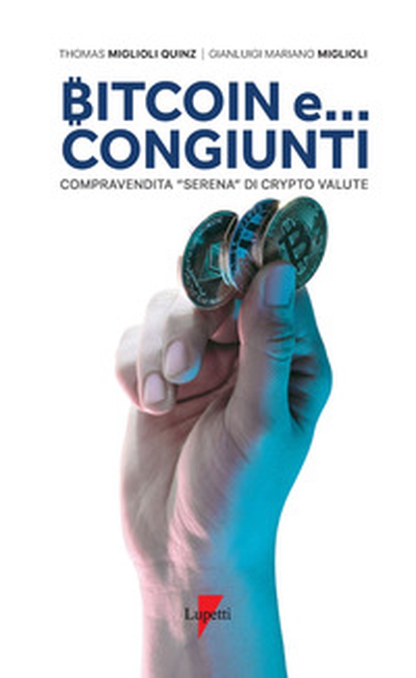 Bitcoin e... congiunti. Compravendita «serena» di crypto valute - Librerie.coop Bitcoin e... congiunti. Compravendita «serena» di crypto valute - Librerie.coop