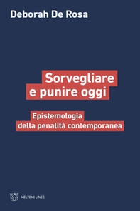 Sorvegliare e punire oggi. Epistemologia della penalità contemporanea - Librerie.coop Sorvegliare e punire oggi. Epistemologia della penalità contemporanea - Librerie.coop