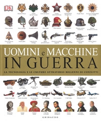 Uomini e macchine in guerra. La tecnologia e le culture attraverso millenni di conflitti - Librerie.coop