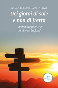 Dei giorni di sole e non di fretta. Camminate poetiche per il New England - Librerie.coop