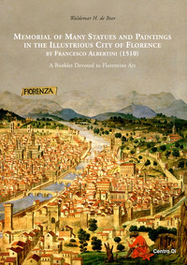 Memorial of many statues and paintings in the illustrious city of Florence by Francesco Albertini (1510). A booklet devoted to florentine art - Librerie.coop Memorial of many statues and paintings in the illustrious city of Florence by Francesco Albertini (1510). A booklet devoted to florentine art - Librerie.coop