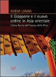 Il Giappone e il nuovo ordine in Asia orientale. L'altra faccia dell'ascesa della Cina - Librerie.coop
