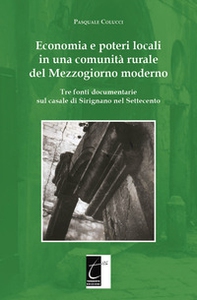 Economia e poteri locali in una comunità rurale del Mezzogiorno moderno. Tre fonti documentarie sul casale di Sirignano nel Settecento - Librerie.coop