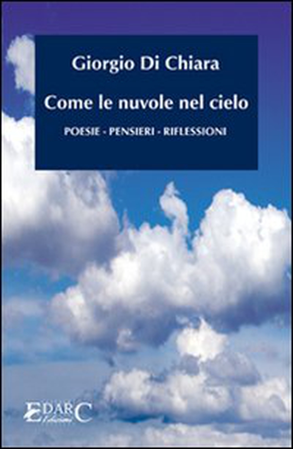 Come le nuvole nel cielo. Poesie, pensieri, riflessioni - Librerie.coop Come le nuvole nel cielo. Poesie, pensieri, riflessioni - Librerie.coop