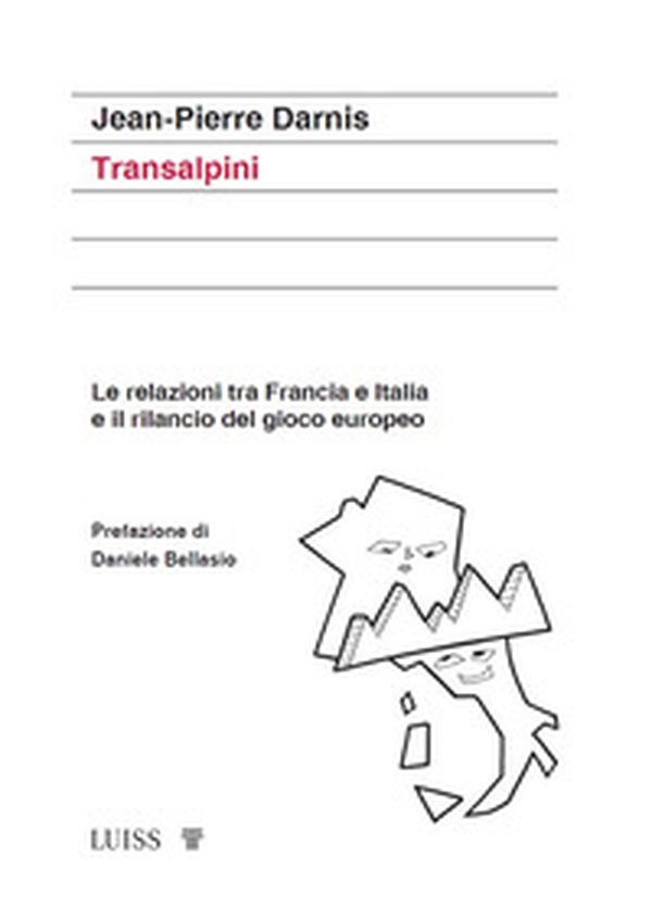 Transalpini. Le relazioni tra Francia e Italia e il rilancio del gioco europeo - Librerie.coop Transalpini. Le relazioni tra Francia e Italia e il rilancio del gioco europeo - Librerie.coop