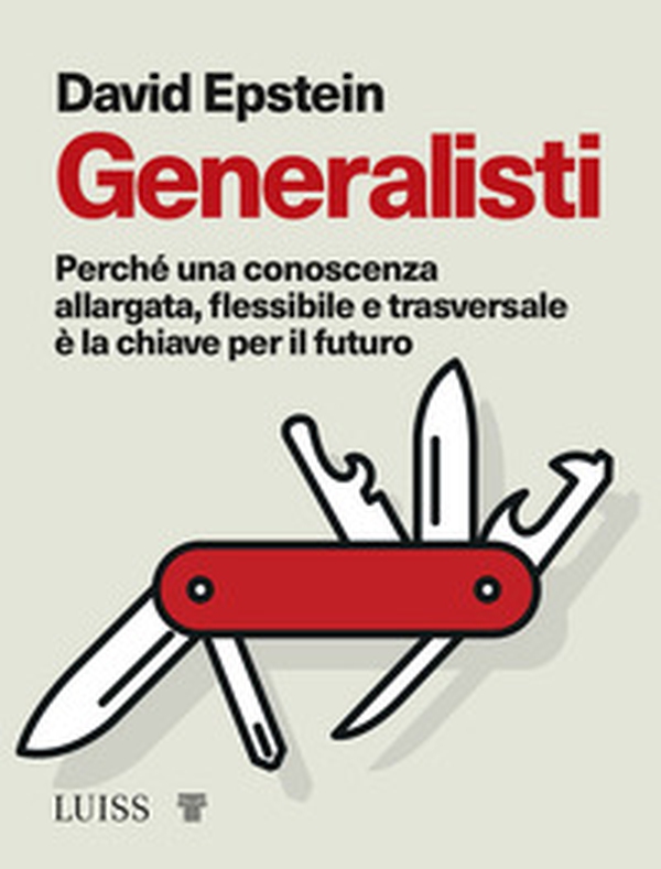 Generalisti. Perché una conoscenza allargata, flessibile e trasversale è la chiave per il futuro - Librerie.coop Generalisti. Perché una conoscenza allargata, flessibile e trasversale è la chiave per il futuro - Librerie.coop