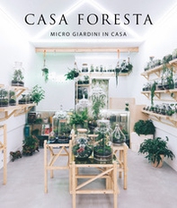 Casa foresta. Micro giardini in casa - Librerie.coop