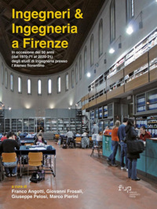 Ingegneri & ingegneria a Firenze. In occasione dei 50 anni (dal 1970-71 al 2020-21) degli studi di Ingegneria presso l'Ateneo fiorentino - Librerie.coop Ingegneri & ingegneria a Firenze. In occasione dei 50 anni (dal 1970-71 al 2020-21) degli studi di Ingegneria presso l'Ateneo fiorentino - Librerie.coop