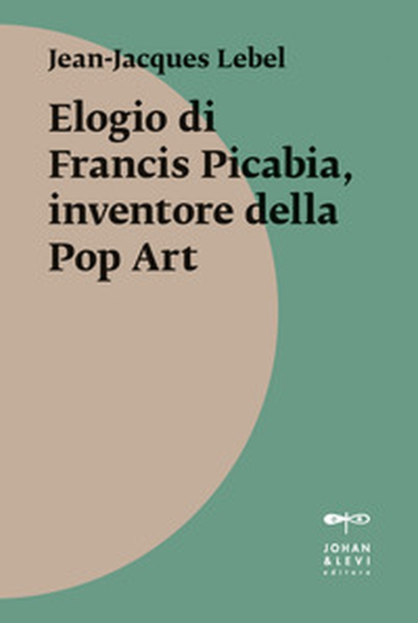 Elogio di Francis Picabia, inventore della pop art - Librerie.coop