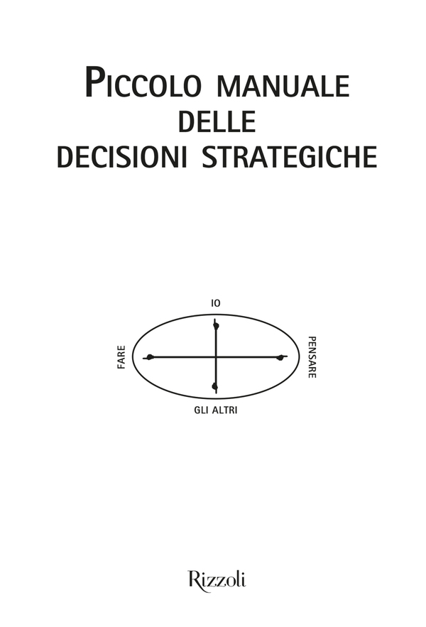 Piccolo manuale delle decisioni strategiche - Librerie.coop Piccolo manuale delle decisioni strategiche - Librerie.coop