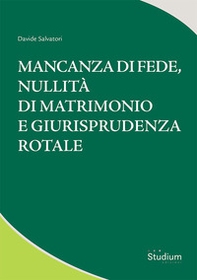 Mancanza di fede, nullità di matrimonio e giurisprudenza rotale - Librerie.coop Mancanza di fede, nullità di matrimonio e giurisprudenza rotale - Librerie.coop