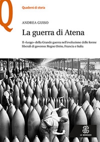 La guerra di Atena. Il «luogo» della Grande guerra nell'evoluzione delle forme liberali di governo: Regno Unito, Francia e Italia - Librerie.coop