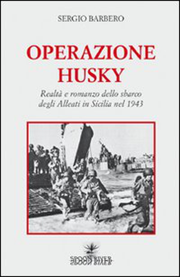 Operazione Husky. Realtà e romanzo dello sbarco degli alleati in Sicilia nel 1943 - Librerie.coop Operazione Husky. Realtà e romanzo dello sbarco degli alleati in Sicilia nel 1943 - Librerie.coop