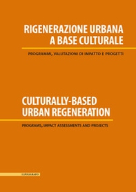Rigenerazione urbana a base culturale. Programmi, valutazioni di impatto e progetti - Librerie.coop