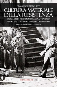 Cultura materiale della Resistenza. Storia della Resistenza Italiana attraverso gli oggetti e i materiali utilizzati dai partigiani - Librerie.coop Cultura materiale della Resistenza. Storia della Resistenza Italiana attraverso gli oggetti e i materiali utilizzati dai partigiani - Librerie.coop