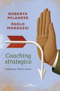 Coaching strategico. Trasformare i limiti in risorse - Librerie.coop