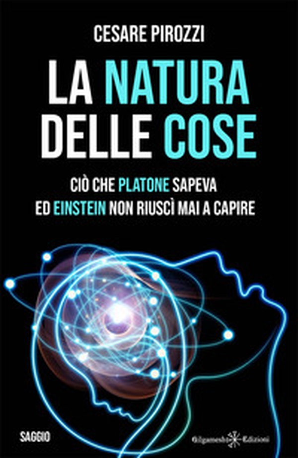 La natura delle cose. Ciò che Platone sapeva ed Einstein non riuscì mai a capire - Librerie.coop La natura delle cose. Ciò che Platone sapeva ed Einstein non riuscì mai a capire - Librerie.coop